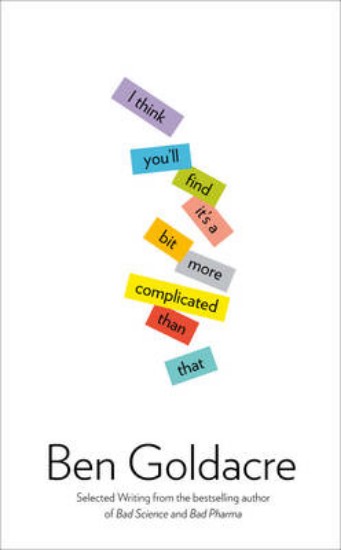 Picture of I Think You'll Find it's a Bit More Complicated Than That: The very best journalism from one of Britain's most admired and outspoken science writers