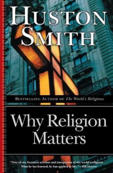 Picture of Why Religion Matters: the Fate of the Human Spirit in an Age of Disbelief