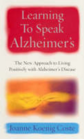 Picture of Learning to Speak Alzheimer's: The New Approach to Living Positively with Alzheimer's Disease