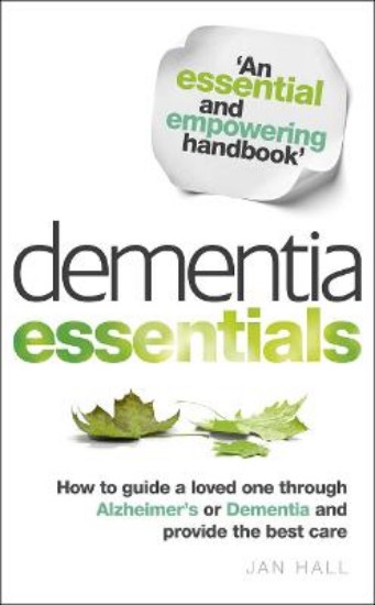 Picture of Dementia Essentials: How to Guide a Loved One Through Alzheimer's or Dementia and Provide the Best Care