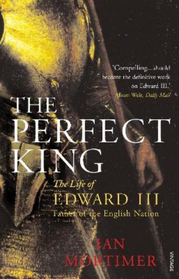 Picture of Perfect King: The Life of Edward III, Father of the English Nation
