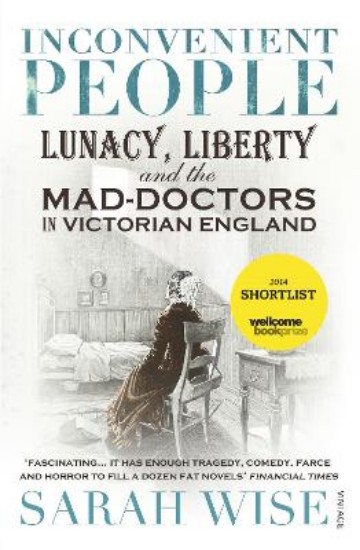 Picture of Inconvenient People:  Lunacy, Liberty and the Mad-Doctors in Victorian England