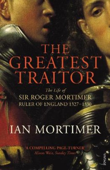 Picture of Greatest Traitor: The Life of Sir Roger Mortimer, 1st Earl of March