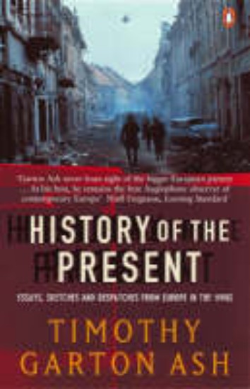 Picture of History of the Present: Essays, Sketches and Despatches from Europe in the 1990s