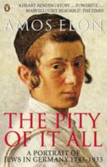 Picture of The Pity of it All: A Portrait of Jews in Germany 1743-1933
