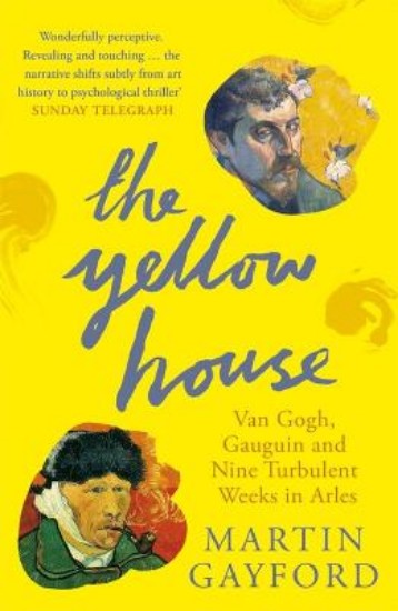 Picture of Yellow House: Van Gogh, Gauguin, and Nine Turbulent Weeks in Arles