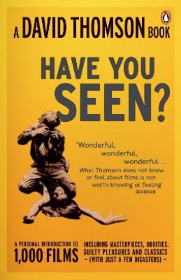 Picture of Have You Seen...?: A Personal Introduction to 1,000 Films Including Masterpieces, Oddities and Guilty Pleasures (with Just a Few Disasters)