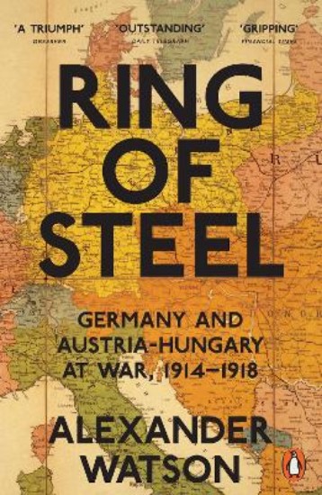 Picture of Ring of Steel: Germany and Austria-Hungary at War, 1914-1918