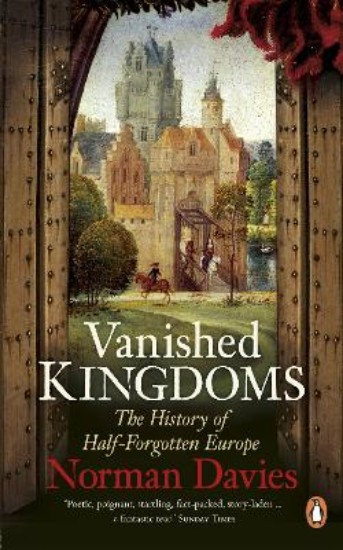 Picture of Vanished Kingdoms: History Of Half-forgotten Europe