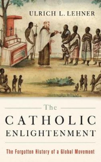 Picture of Catholic Enlightenment: The Forgotten History of a Global Movement