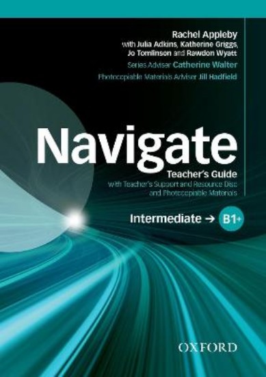 Picture of Navigate: Intermediate B1+: Teacher's Guide with Teacher's Support and Resource Disc