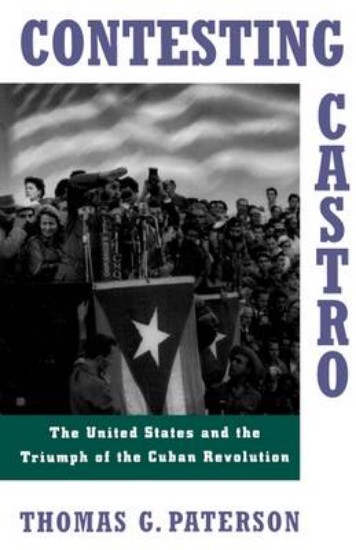 Picture of Contesting Castro: The United States and the Triumph of the Cuban Revolution