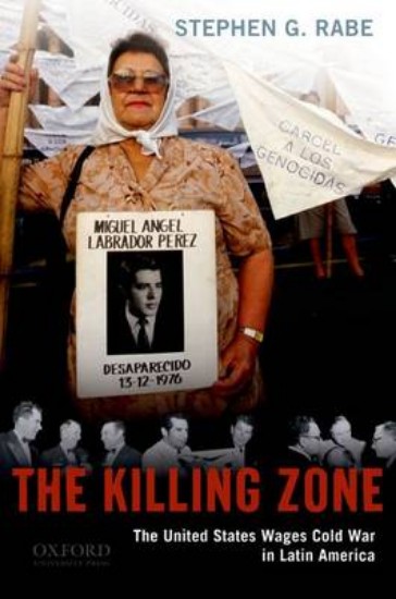 Picture of Killing Zone: The United States Wages Cold War in Latin America