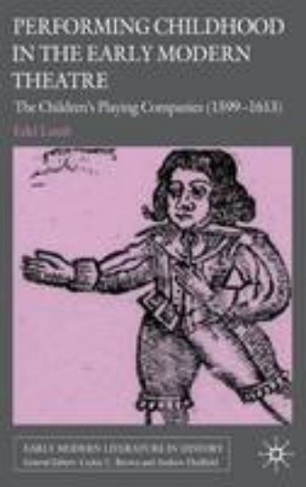 Picture of Performing Childhood in the Early Modern Theatre: The Children's Playing Companies (1599-1613)