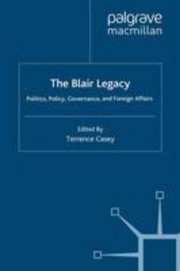 Picture of Blair Legacy: Politics, Policy, Governance, and Foreign Affairs