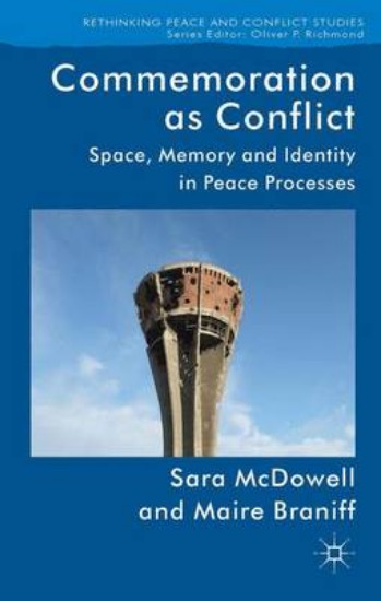 Picture of Commemoration as Conflict: Space, Memory and Identity in Peace Processes