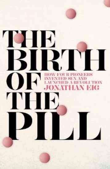 Picture of Birth of the Pill: How Four Pioneers Reinvented Sex and Launched a Revolution