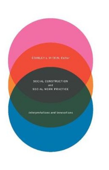 Picture of Social Construction and Social Work Practice: Interpretations and Innovations
