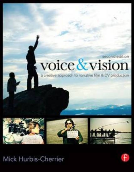 Picture of Voice and Vision: A Creative Approach to Narrative Film and DV Production