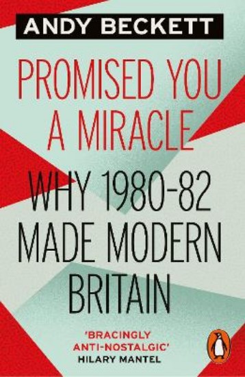 Picture of Promised You A Miracle: Why 1980-82 Made Modern Britain