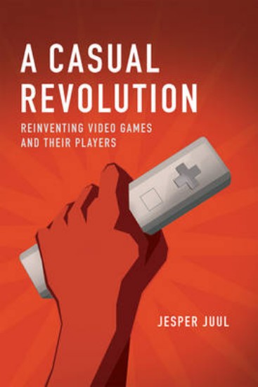 Picture of Casual Revolution: Reinventing Video Games and Their Players