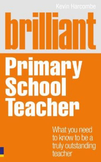 Picture of Brilliant Primary School Teacher: What You Need to Know to be a Truly Outstanding Teacher