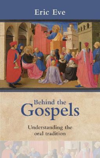 Picture of Behind the Gospels: Understanding the Oral Tradition