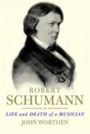 Picture of Robert Schumann : Life and Death of a Musician
