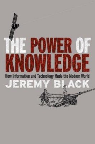 Picture of Power of Knowledge: How Information and Technology Made the Modern World