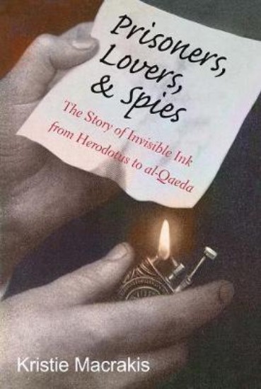 Picture of Prisoners, Lovers, and Spies: The Story of Invisible Ink from Herodotus to Al-Qaeda