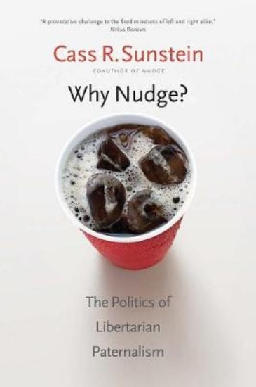Picture of Why Nudge?: The Politics of Libertarian Paternalism