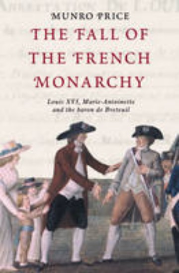 Picture of Fall of the French Monarchy: Louis XVI, Marie Antoinette and the Baron de Breteuil
