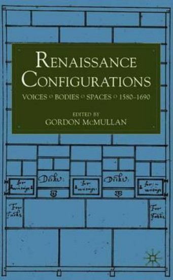 Picture of Renaissance Configurations: Voices, Bodies, Spaces, 1580-1690