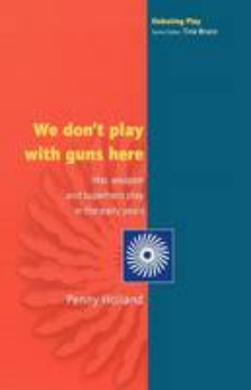 Picture of We Don't Play with Guns Here: War, Weapon and Superhero Play in the Early Years