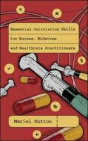 Picture of Essential Calculation Skills for Nurses, Midwives and Healthcare Practitioners