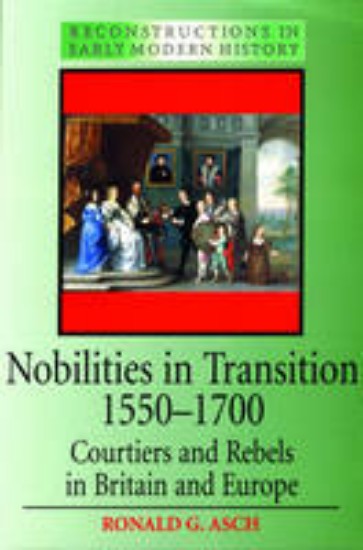 Picture of Nobilities in Transition 1550-1700: Courtiers and Rebels in Britain and Europe