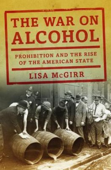 Picture of War on Alcohol: Prohibition and the Rise of the American State