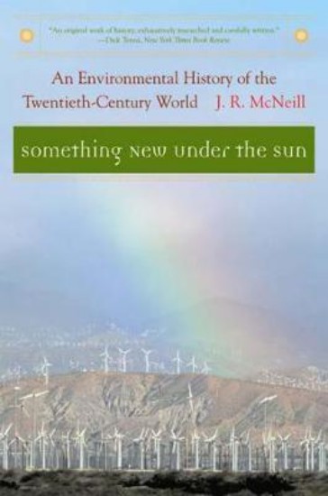 Picture of Something New under the Sun: An Environmental History of the Twentieth-Century World
