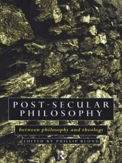 Picture of Post-Secular Philosophy: Between Philosophy and Theology