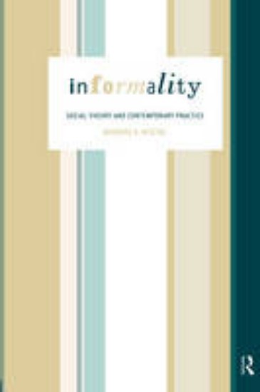 Picture of Informality: Social Theory and Contemporary Practice