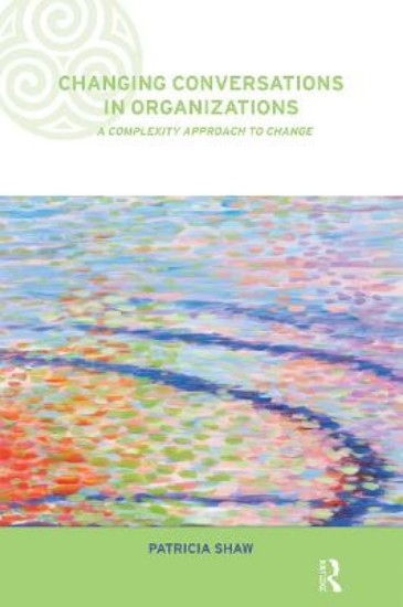 Picture of Changing Conversations in Organizations: A Complexity Approach to Change