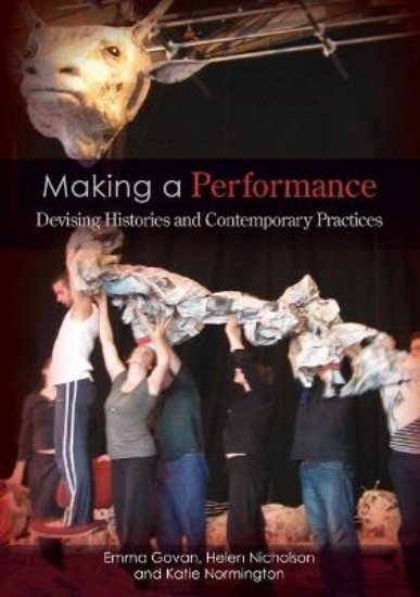 Picture of Making a Performance: Devising Histories and Contemporary Practices
