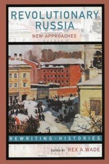 Picture of Revolutionary Russia: New Approaches to the Russian Revolution of 1917