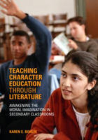 Picture of Teaching Character Education Through Literature: Awakening the Moral Imagination in Secondary Classrooms