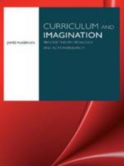 Picture of Curriculum and Imagination: Process Theory, Pedagogy and Action Research