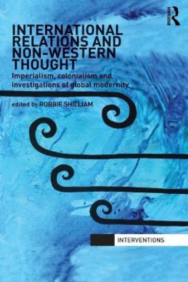Picture of International Relations and Non-Western Thought: Imperialism, Colonialism and Investigations of Global Modernity