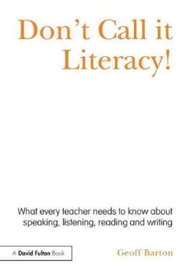Picture of Don't Call it Literacy!: What Every Teacher Needs to Know About Speaking, Listening, Reading and Writing