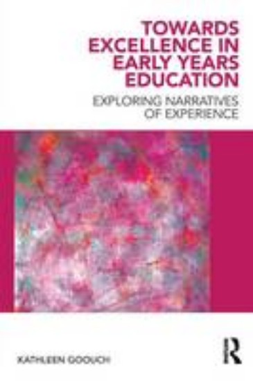 Picture of Towards Excellence in Early Years Education: Exploring Narratives of Experience