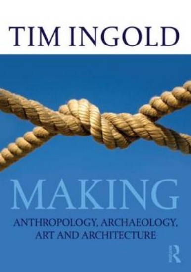 Picture of Making:Anthropology, Archaeology, Art and Architecture