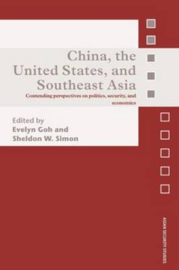 Picture of China, the United States, and South-East Asia: Contending Perspectives on Politics, Security, and Economics